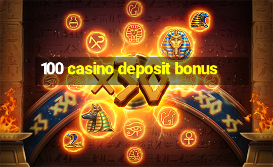 100 casino deposit bonus