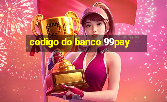 codigo do banco 99pay