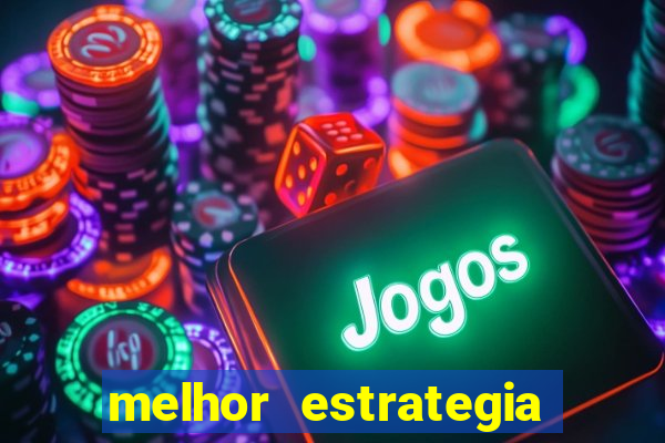 melhor estrategia para roleta