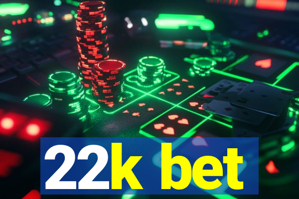 22k bet