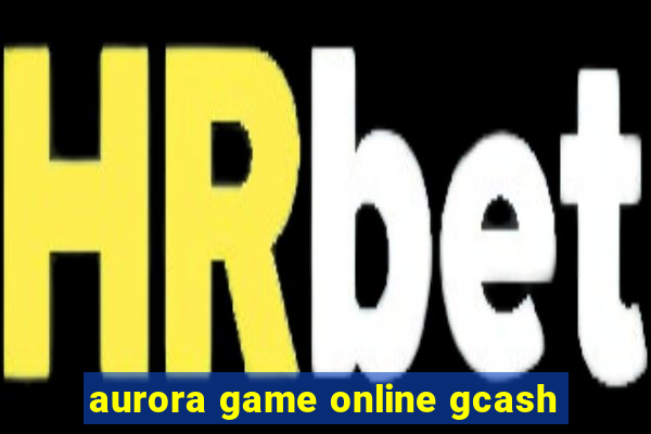 aurora game online gcash