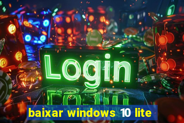 baixar windows 10 lite