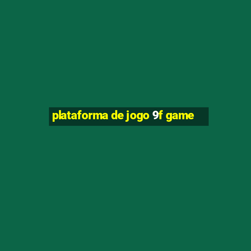 plataforma de jogo 9f game