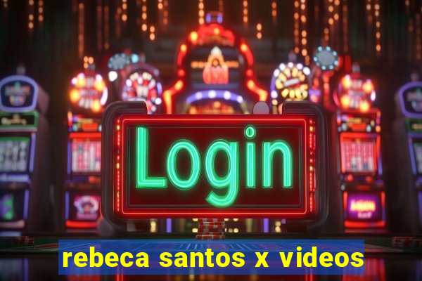 rebeca santos x videos