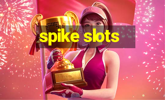 spike slots