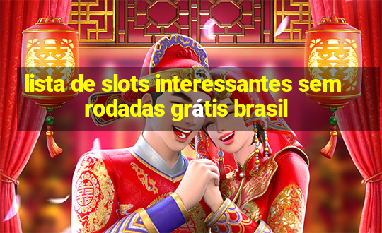 lista de slots interessantes sem rodadas grátis brasil