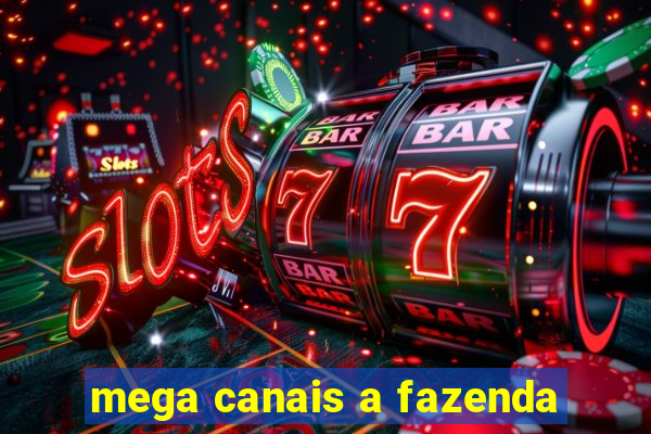 mega canais a fazenda