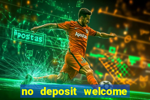 no deposit welcome bonus casino