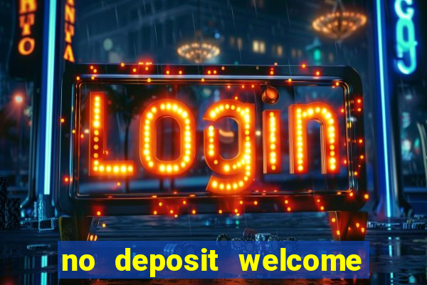 no deposit welcome bonus casino