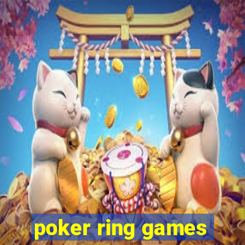 poker ring games