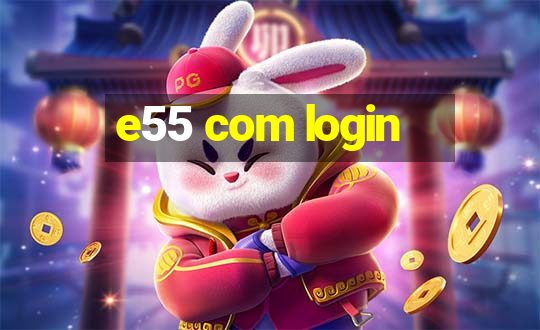 e55 com login