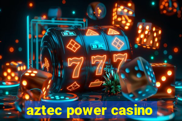 aztec power casino