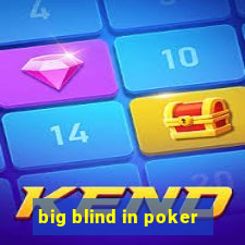 big blind in poker