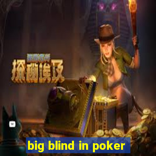 big blind in poker