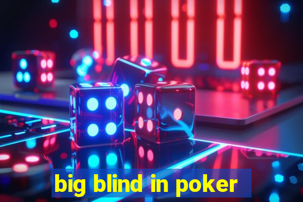 big blind in poker