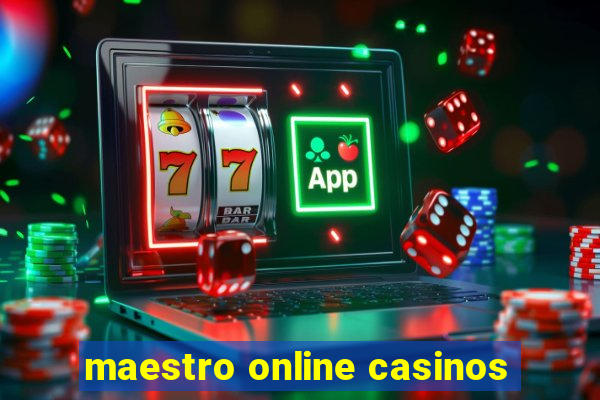 maestro online casinos