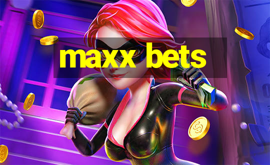 maxx bets