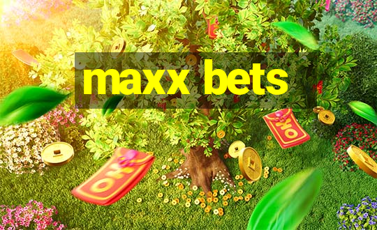 maxx bets