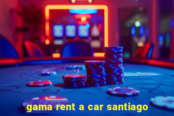 gama rent a car santiago