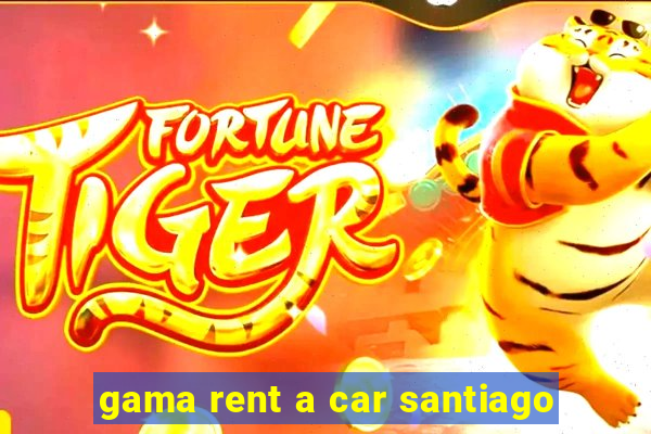 gama rent a car santiago