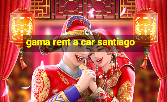 gama rent a car santiago