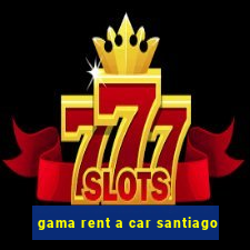 gama rent a car santiago