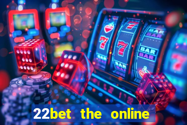 22bet the online casino site that offers