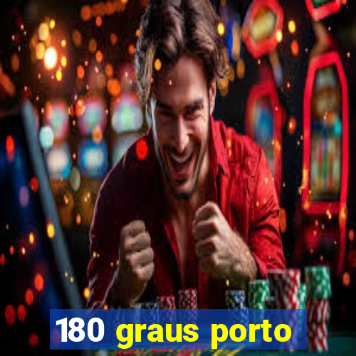 180 graus porto