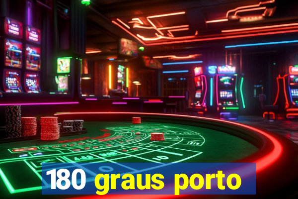 180 graus porto