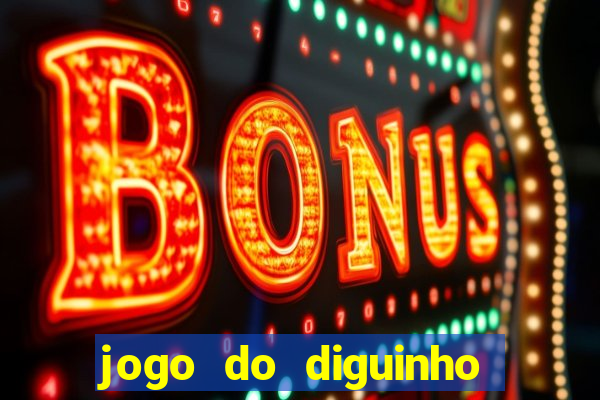 jogo do diguinho para ganhar dinheiro