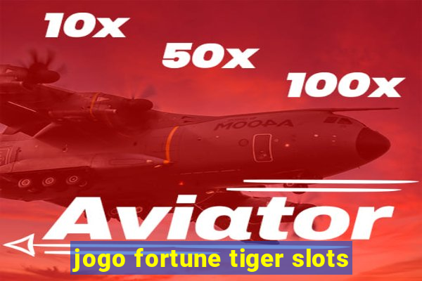 jogo fortune tiger slots