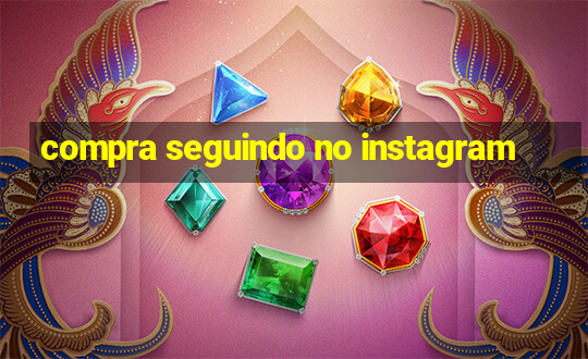 compra seguindo no instagram