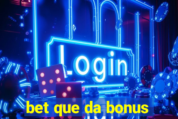 bet que da bonus