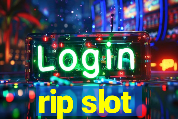 rip slot