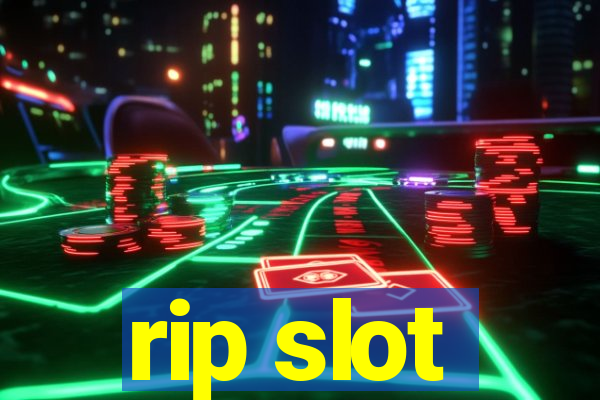 rip slot