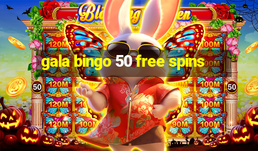 gala bingo 50 free spins