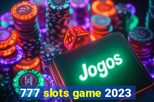 777 slots game 2023