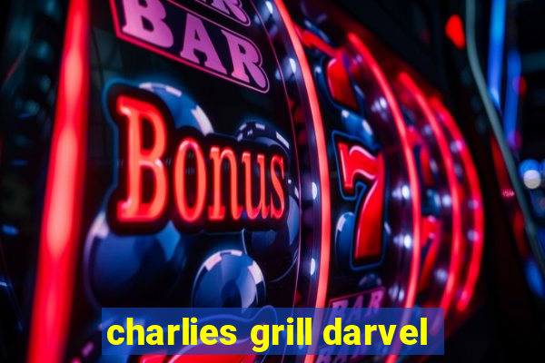 charlies grill darvel