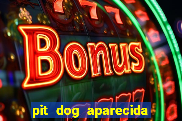 pit dog aparecida de goiania cruzeiro do sul