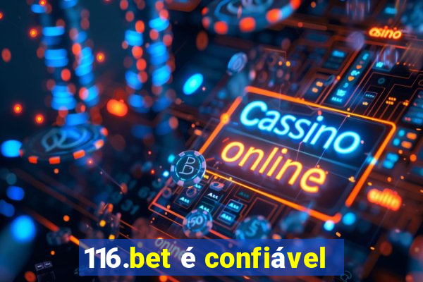 116.bet é confiável