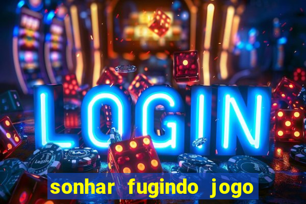 sonhar fugindo jogo do bicho