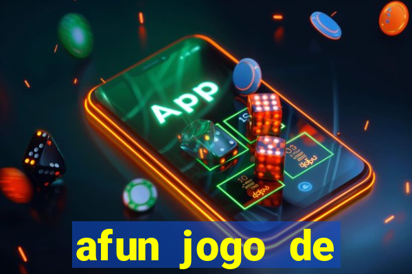 afun jogo de ganhar dinheiro