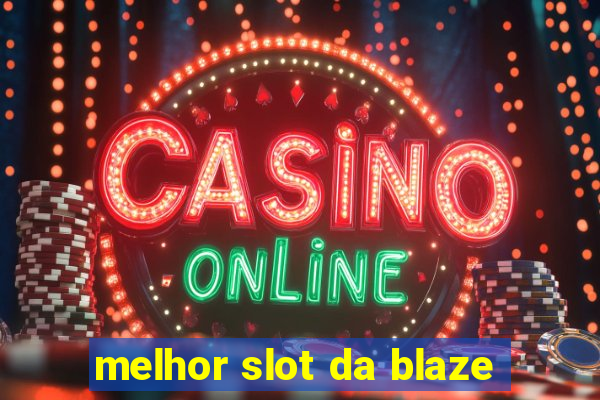 melhor slot da blaze