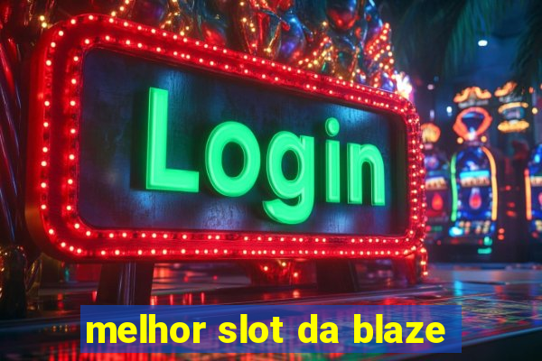 melhor slot da blaze