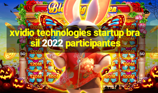 xvidio technologies startup brasil 2022 participantes