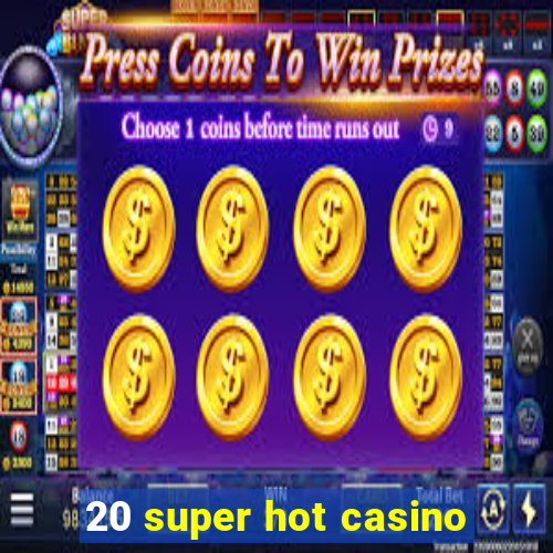 20 super hot casino