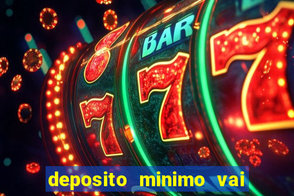 deposito minimo vai de bet