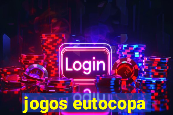 jogos eutocopa