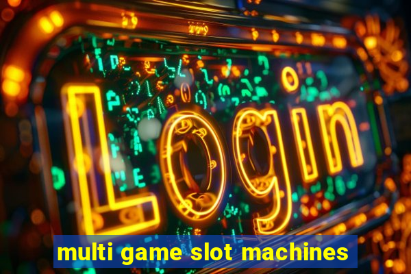 multi game slot machines