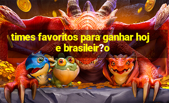 times favoritos para ganhar hoje brasileir?o